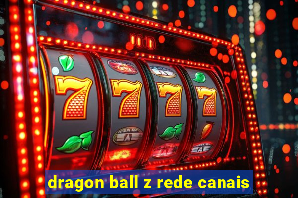 dragon ball z rede canais